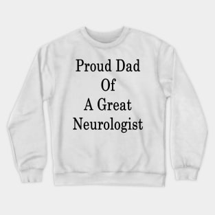 Proud Dad Of A Great Neurologist Crewneck Sweatshirt